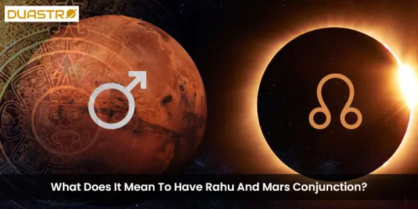 What Does It Mean To Have Rahu And Mars Conjunction?